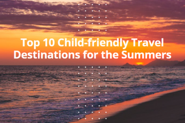Top 10 Child friendly travel destinations