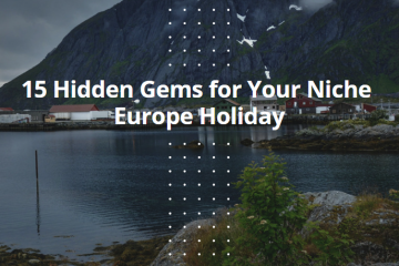 15 Hidden Gems for Your Niche Europe Holiday