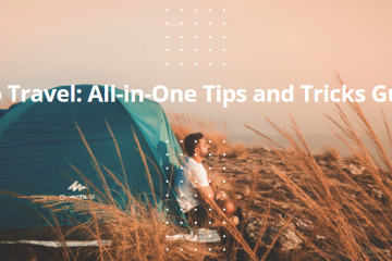 Solo Travel: All-in-One Tips and Tricks Guide