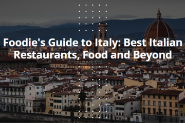 Foodie's Guide to Italy: Best Italian Restaurants, Food and Beyond