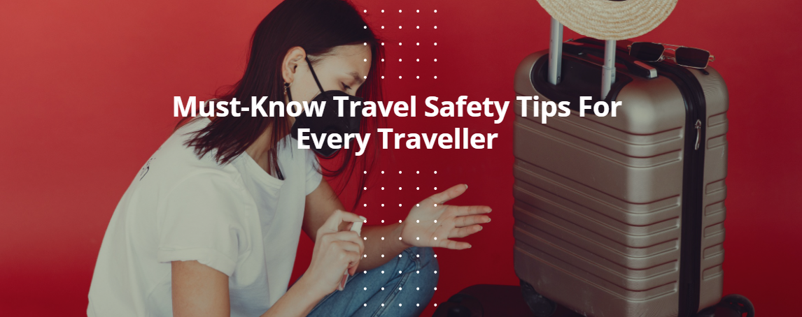 Must-Know Travel Safety Tips For Every Traveller