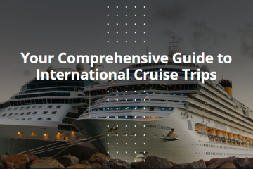 Your Comprehensive Guide to International Cruise Trips