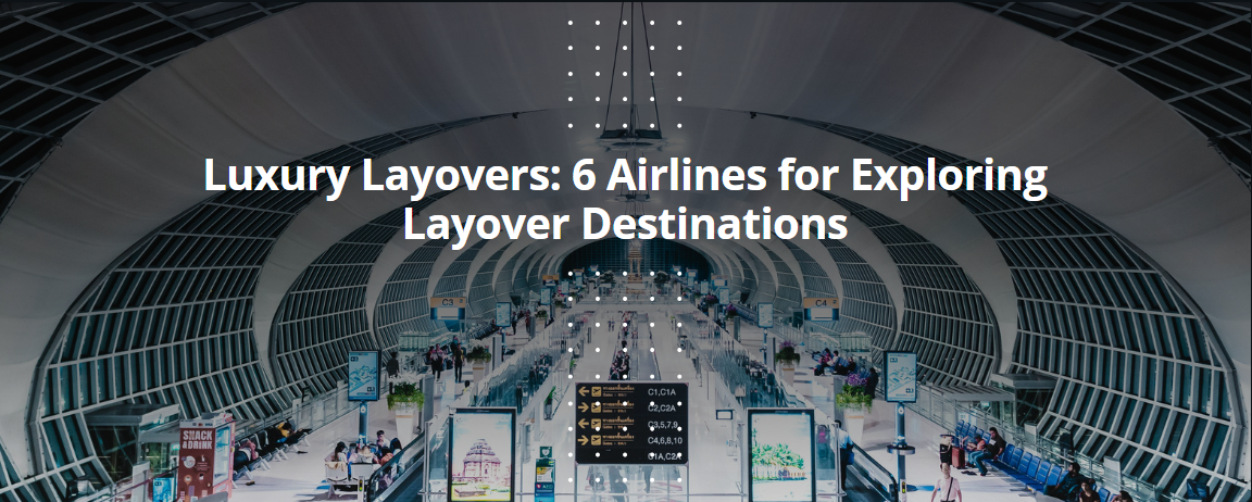 Luxury Layovers: 6 Airlines for Exploring Layover Destinations
