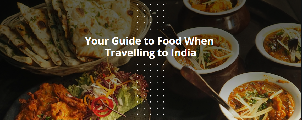 Your Guide to Food When Travelling to India