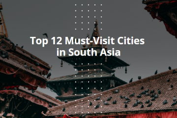 Top 12 Must-Visit Cities in South Asia
