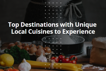 Top Destinations with Unique Local Cuisines to Experience