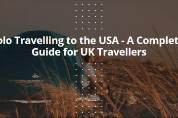 Solo Travelling to the USA - A Complete Guide for UK Travellers