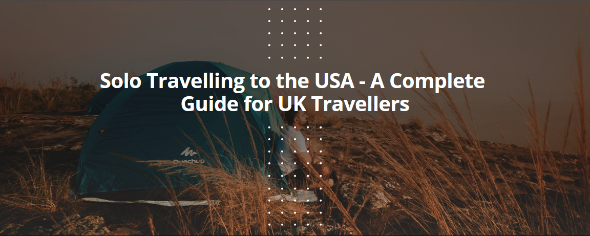 Solo Travelling to the USA - A Complete Guide for UK Travellers