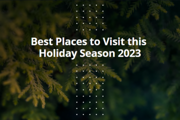 Best Places to Visit this Holiday Season 2023
